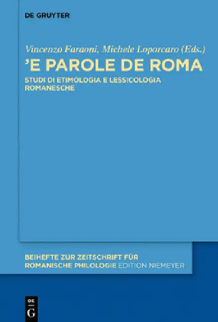 «'E Parole de Roma»: Studi Di Etimologia E Lessicologia Romanesche by Vincenzo Faraoni