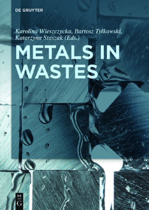 Metals in Wastes by Karolina Wieszczycka, Bartosz Tylkowski, Katarzyna Staszak