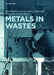 Metals in Wastes by Karolina Wieszczycka, Bartosz Tylkowski, Katarzyna Staszak