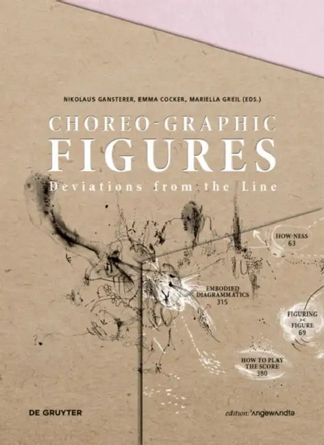 Choreo-Graphic Figures: Deviations from the Line by Nikolaus Gansterer, Emma Cocker, Mariella Greil