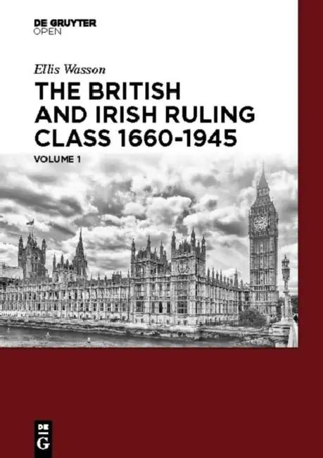 The British and Irish Ruling Class 1660-1945 Vol. 1 by Ellis A. Wasson