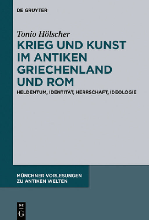 Krieg Und Kunst Im Antiken Griechenland Und ROM: Heldentum, Identität, Herrschaft, Ideologie by Tonio Hölscher