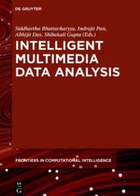 Intelligent Multimedia Data Analysis by Siddhartha Bhattacharyya, Indrajit Pan, Abhijit Das