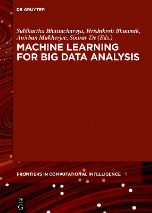 Machine Learning for Big Data Analysis by Siddhartha Bhattacharyya, Hrishikesh Bhaumik, Anirban Mukherjee