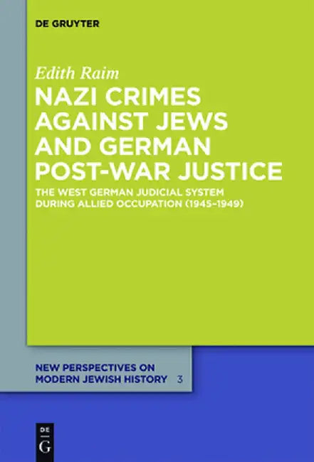 Nazi Crimes Against Jews and German Post-War Justice: The West German Judicial System During Allied by Raim, Edith