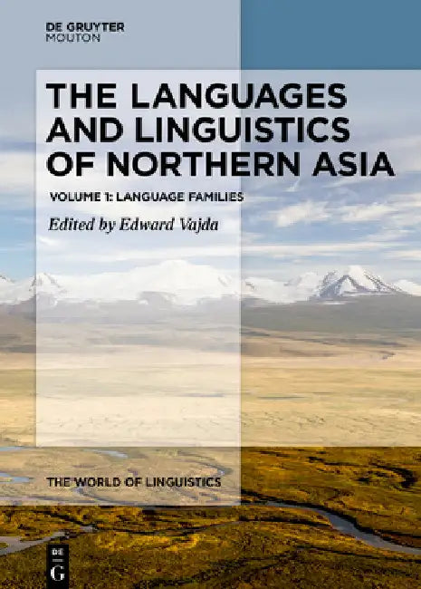 The Languages and Linguistics of Northern Asia: Language Families by Edward Vajda
