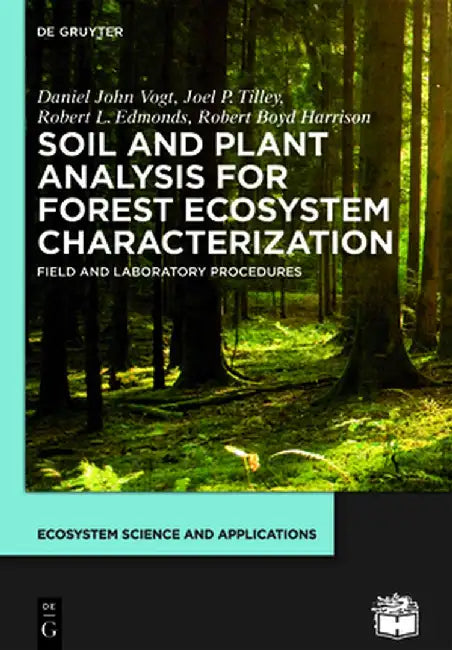 Soil and Plant Analysis for Forest Ecosystem Characterization by Daniel John Vogt