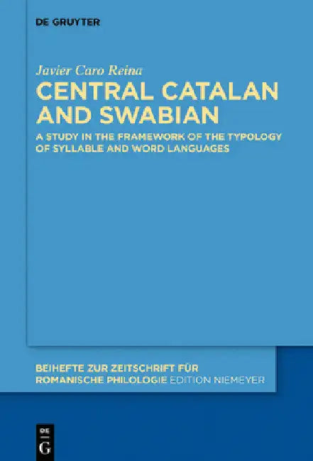 Central Catalan and Swabian: A Study in the Framework of the Typology of Syllable and Word Languages by Javier Caro Reina