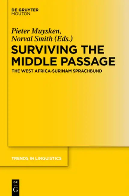 Surviving the Middle Passage: The West Africa-Surinam Sprachbund by Pieter C. Muysken