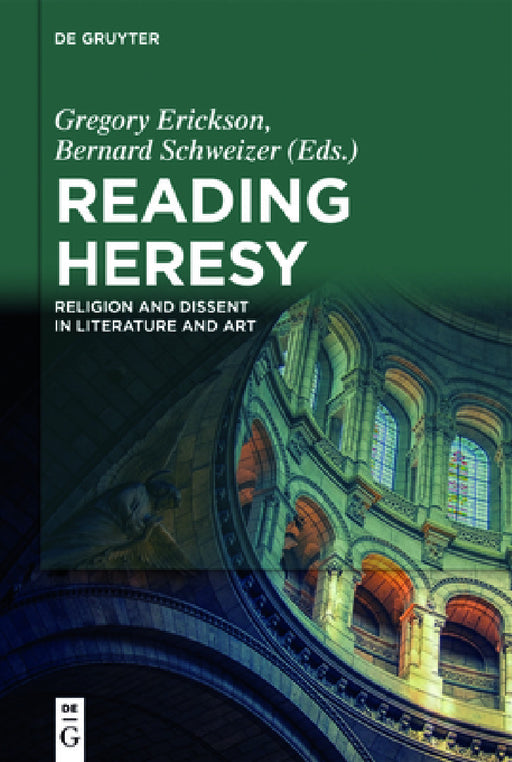 Reading Heresy: Religion and Dissent in Literature and Art by Gregory Erickson, Bernard Schweizer