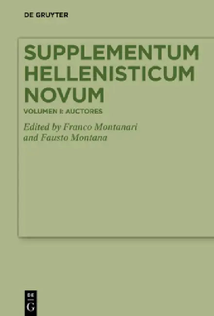 Supplementum Hellenisticum Novum: Volume I: Auctores by Franco Montanari, Fausto Montana, Emanuele Dettori