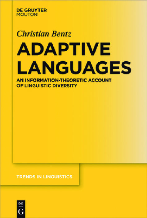 Adaptive Languages: An Information-Theoretic Account of Linguistic Diversity by Christian Bentz