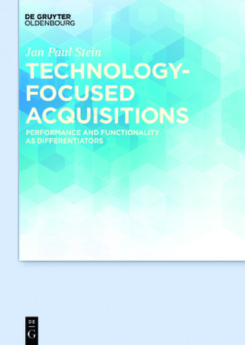 Technology-Focused Acquisitions: Performance and Functionality as Differentiators by Jan Paul Stein