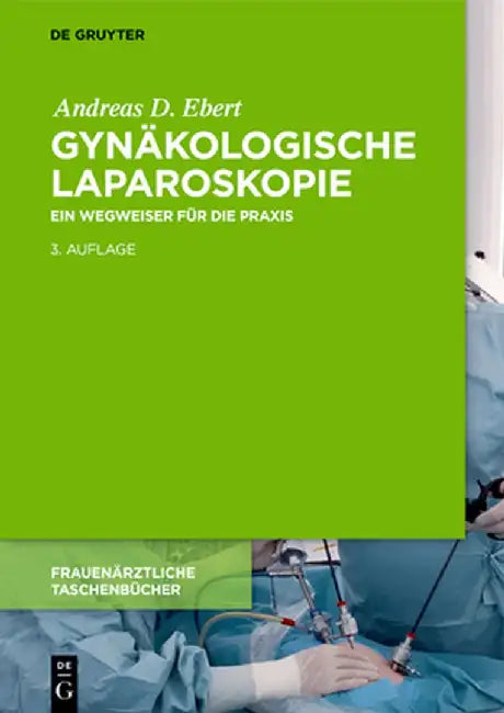 Gynkologische Laparoskopie: Ein Wegweiser Fr Die Praxis Mit Hinweisen Fr Das Ambulante Operieren Und Die Roboter-Chirurgie by Andreas D. Ebert