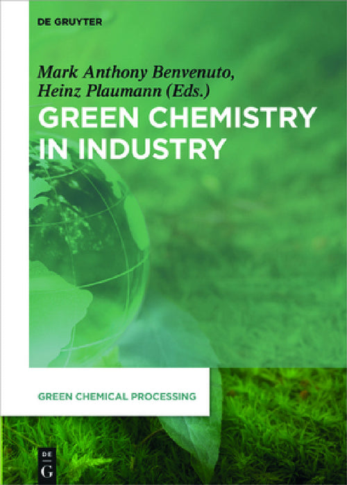 Green Chemistry in Industry by Mark Anthony Benvenuto, Heinz Plaumann, Philip G. Jessop