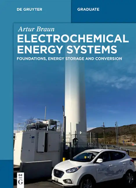 Electrochemical Energy Systems: Foundations, Energy Storage and Conversion by Artur Braun