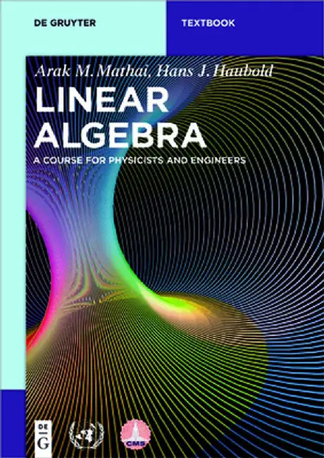 Linear Algebra: A Course for Physicists and Engineers by Arak M. Mathai