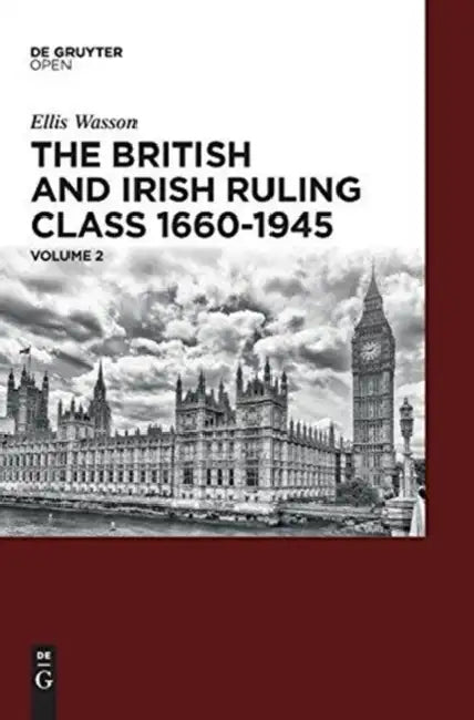 The British and Irish Ruling Class 1660-1945 Vol. 2 by Ellis A. Wasson