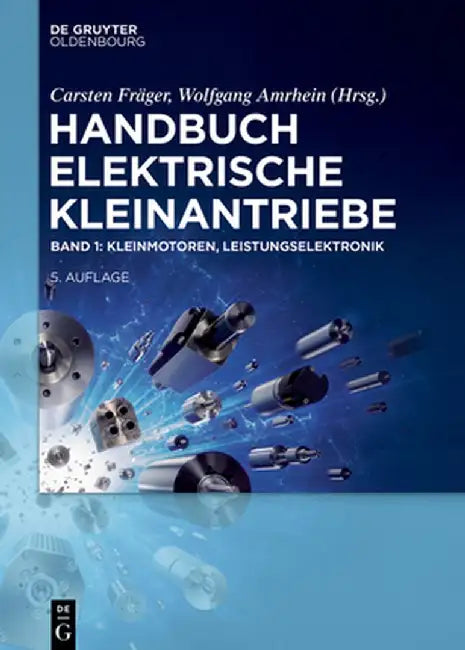 Handbuch Elektrische Kleinantriebe: Band 1: Kleinmotoren, Leistungselektronik by Carsten Frager
