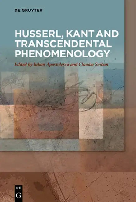 Husserl, Kant and Transcendental Phenomenology by Iulian Apostolescu