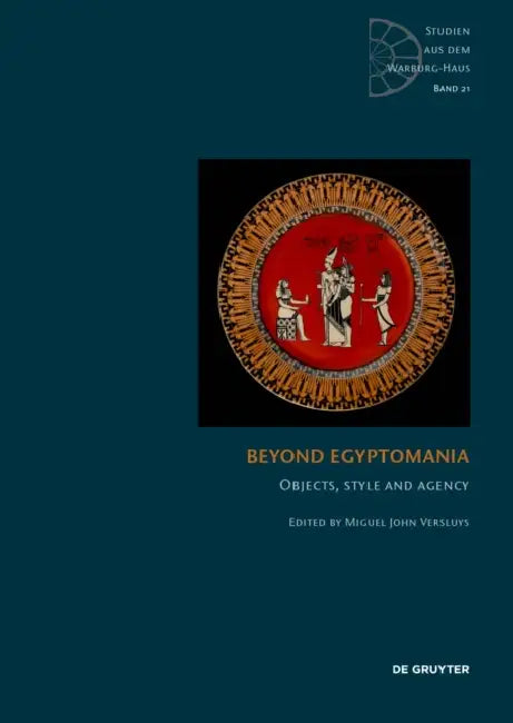 Beyond Egyptomania: Objects, Style and Agency by Miguel John Versluys
