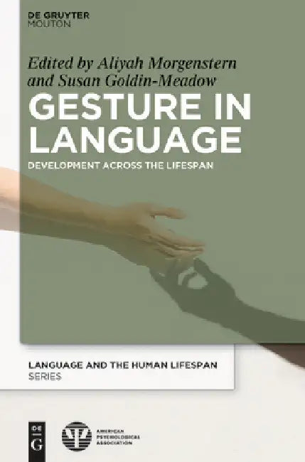 Gesture in Language: Development Across the Lifespan by Aliyah Morgenstern