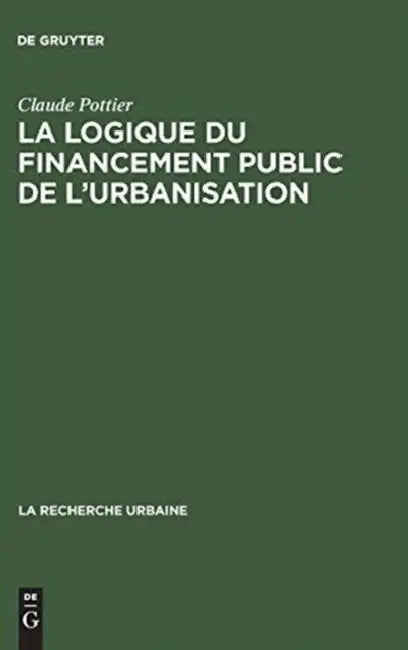 La Logique Du Financement Public de l'Urbanisation by Claude Pottier