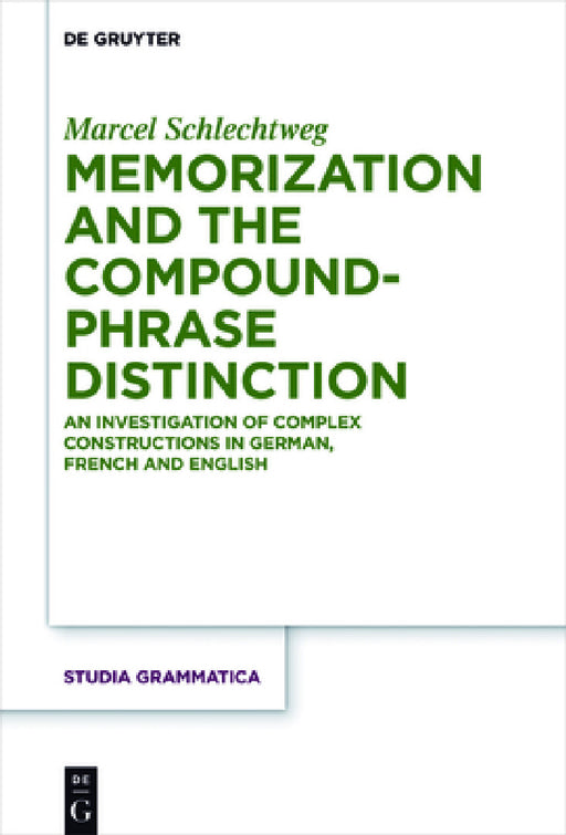 Memorization and the Compound-Phrase Distinction: An Investigation of Complex Constructions in German, French and English by Marcel Schlechtweg