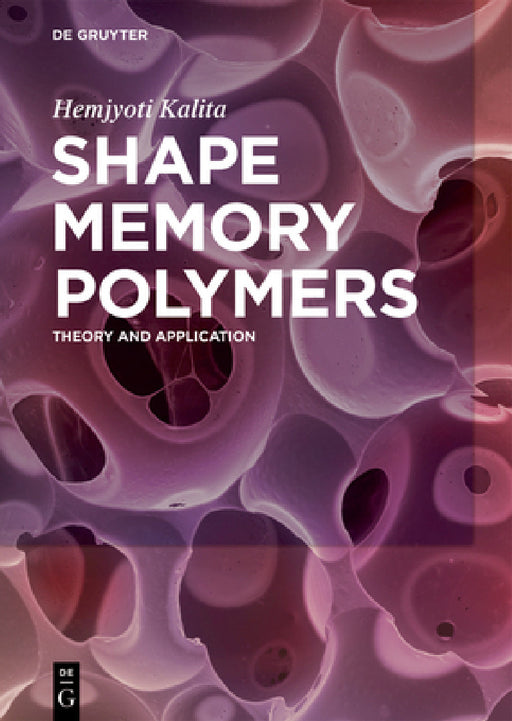 Shape Memory Polymers: Theory and Application by Hemjyoti Kalita