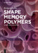 Shape Memory Polymers: Theory and Application by Hemjyoti Kalita