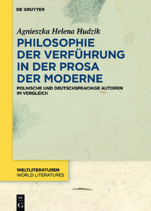 Philosophie Der Verführung in Der Prosa Der Moderne: Polnische Und Deutschsprachige Autoren Im Vergleich by Agnieszka Helena Hudzik