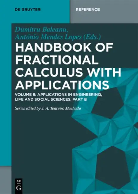 Handbook of Fractional Calculus with Applications: Applications in Engineering, Life and Social Sciences by Dumitru (EDT)/ Lopes, António Mendes (EDT) Baleanu