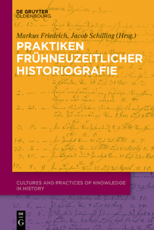 Praktiken frühneuzeitlicher Historiographie by Markus Friedrich, Jacob Schilling