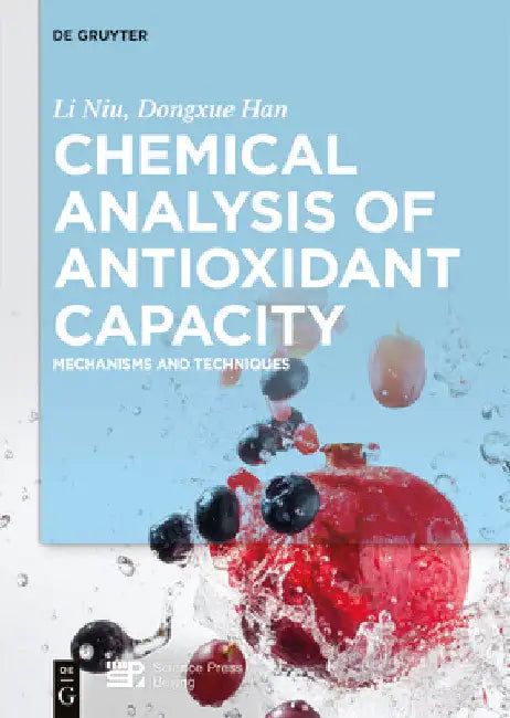 Chemical Analysis of Antioxidant Capacity: Mechanisms and Techniques by Li Niu