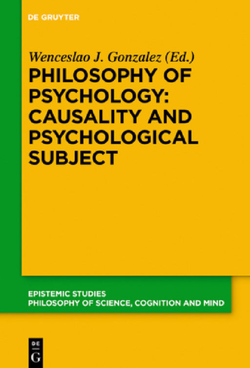 Philosophy of Psychology: Causality and Psychological Subject: New Reflections on James Woodward's Contribution by Wenceslao J. Gonzalez
