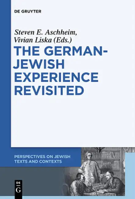 The German-Jewish Experience Revisited by Steven E. Aschheim