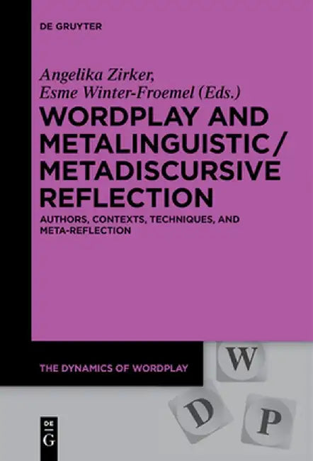 Wordplay and Metalinguistic / Metadiscursive Reflection: Authors, Contexts, Techniques, and Meta-Reflection by Angelika Zirker