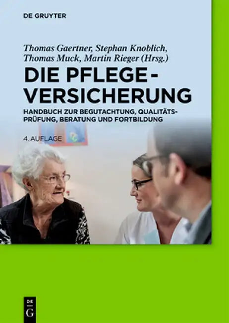 Die Pflegeversicherung: Handbuch Zur Begutachtung, Qualitätsprüfung, Beratung Und Fortbildung by Thomas Gaertner