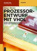 Prozessorentwurf Mit VHDL: Modellierung Und Synthese Eines 12-Bit-Mikroprozessors by Dieter Wecker