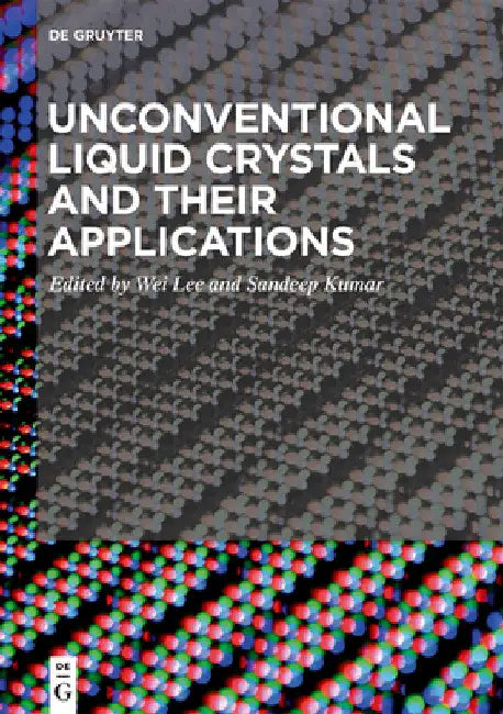Unconventional Liquid Crystals and Their Applications by Wei Lee