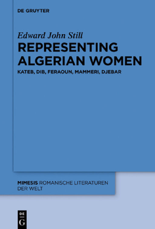 Representing Algerian Women: Kateb, Dib, Feraoun, Mammeri, Djebar by Edward John Still