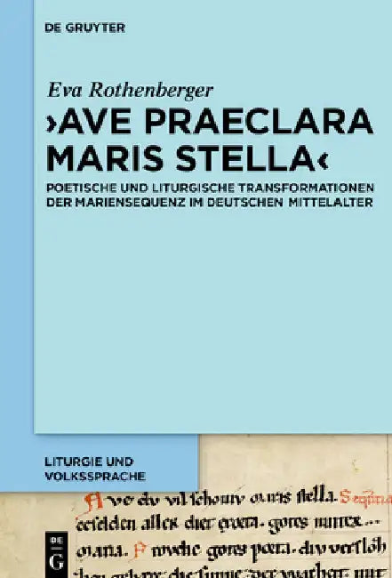 'Ave Praeclara Maris Stella': Poetische Und Liturgische Transformationen Der Mariensequenz Im Deutschen Mittelalter by Eva Rothenberger