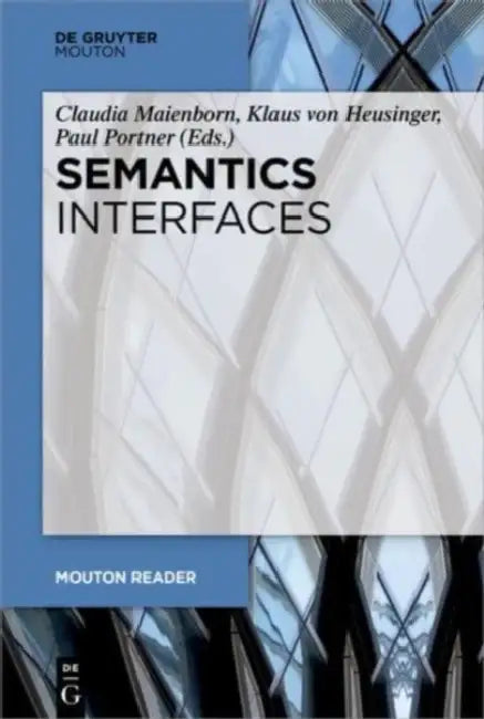 Semantics Interfaces by Claudia (EDT)/ Von Heusinger, Klaus (EDT)/ Portner, Paul (EDT) Maienborn