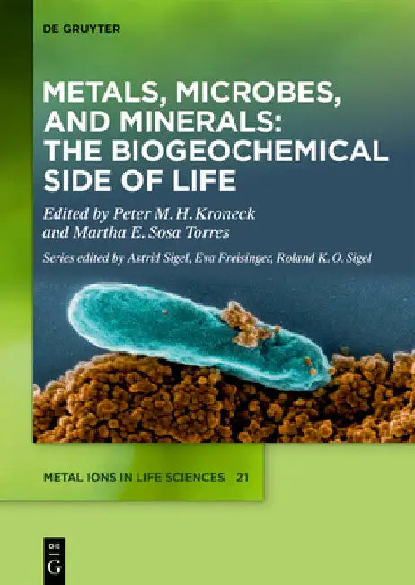 Metals, Microbes, and Minerals - The Biogeochemical Side of Life by Peter Kroneck