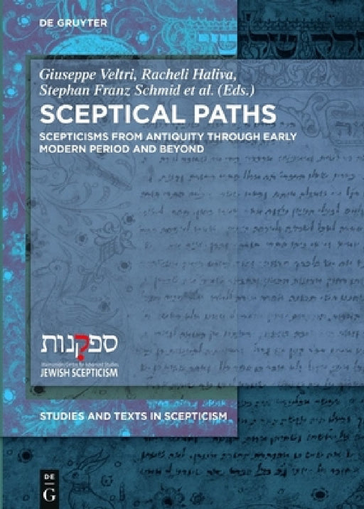 Sceptical Paths: Enquiry and Doubt from Antiquity to the Present by Giuseppe Veltri, Racheli Haliva, Stephan Schmid