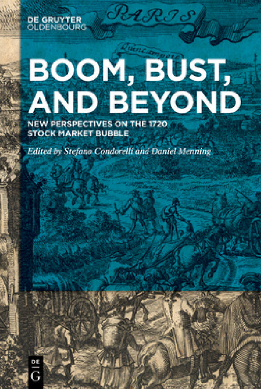 Boom, Bust, and Beyond: New Perspectives on the 1720 Stock Market Bubble by Stefano Condorelli, Daniel Menning