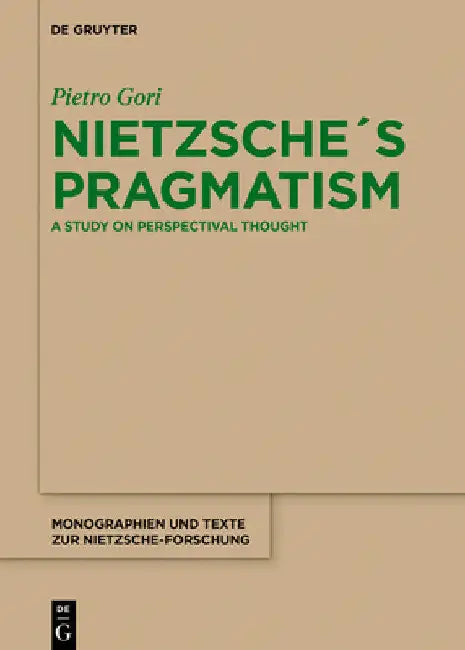 Nietzsche´s Pragmatism: A Study on Perspectival Thought by Pietro Gori