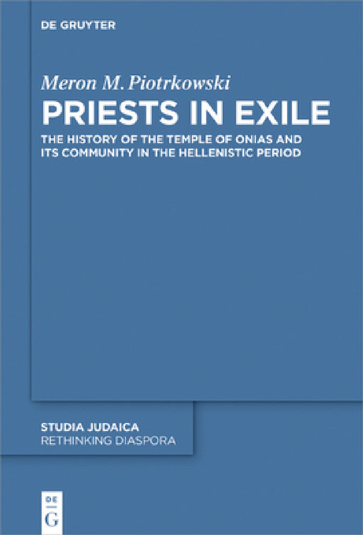 Priests in Exile: The History of the Temple of Onias and Its Community in the Hellenistic Period by Meron M. Piotrkowski