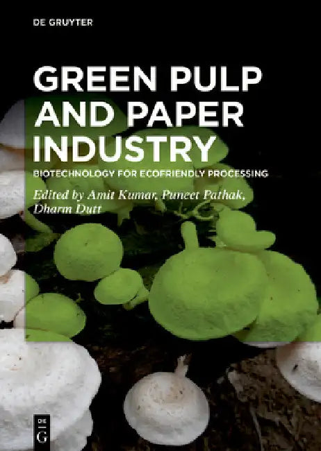 Green Pulp and Paper Industry: Biotechnology for Ecofriendly Processing by Amit Kumar