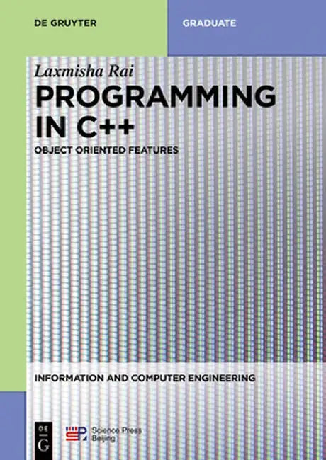 Programming in C++: Object Oriented Features by Laxmisha Rai